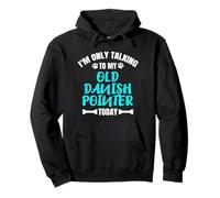 I'm Only Talking To My Old Danish Pointer Today Sweat à Capuche