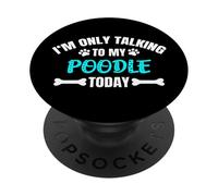 I'm Only Talking to My Poodle Today Caniche PopSockets PopGrip Adhésif