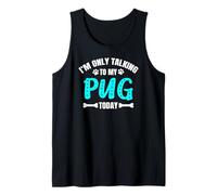 I'm Only Talking to My Pug Today Carlin Débardeur