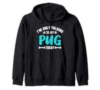 I'm Only Talking to My Pug Today Carlin Sweat à Capuche