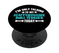 I'm Only Talking to My Staffordshire Bull Terrier Today PopSockets PopGrip Adhésif