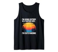 I'm Outstanding I'm Going to Stand Outside So If Anyone Assks Débardeur