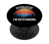 I'm Outstanding I'm Going to Stand Outside So If Anyone Assks PopSockets PopGrip Adhésif
