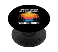 I'm Outstanding I'm Going to Stand Outside So If Anyone Assks PopSockets PopGrip Adhésif