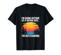 I'm Outstanding I'm Going to Stand Outside So If Anyone Assks T-Shirt