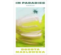 Im Paradies: "So hintersinnig, so stark kann Literatur sein." - Der Spiegel über Dorota Mas¿owska
