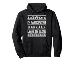 I'm Participating Leave Me Alone Funny Ugly Christmas Humor Sweat à Capuche