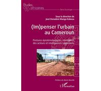 (Im)penser l'urbain au Cameroun Postures épistémologiques, rationalités des acteurs et intelligences normatives - José Donadoni Manga Kalniga - L'harmattan - broché - Etude