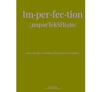 Im·per·fec·tion: The Beauty of Flaws and Authenticity