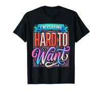 I'm Playing Hard to Want Flirty Sarcasm Dating |- T-Shirt