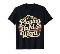I'm Playing Hard to Want Flirty Sarcasm Dating - T-Shirt