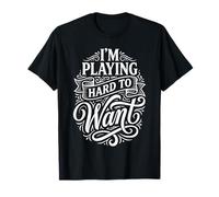 I'm Playing Hard to Want Flirty Sarcasm Dating ||- T-Shirt