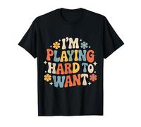 I'm Playing Hard to Want Flirty Sarcasm Dating - T-Shirt
