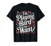 I'm Playing Hard to Want Flirty Sarcasm Dating - T-Shirt