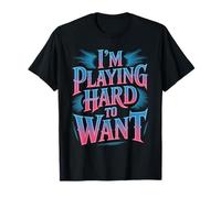 I'm Playing Hard to Want Rencontres Coquines avec Sarcasme - T-Shirt