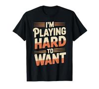 I'm Playing Hard to Want Rencontres Coquines avec Sarcasme T-Shirt