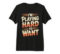 I'm Playing Hard to Want Rencontres Coquines avec Sarcasme T-Shirt Haut de Gamme