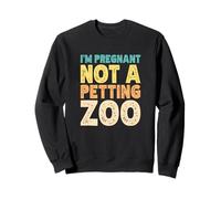 I'm Pregnant Not a Petting Zoo Sweatshirt