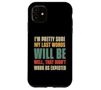 I'm Pretty Sure My Last Words Will Be Coque pour iPhone 11