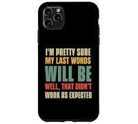I'm Pretty Sure My Last Words Will Be Coque pour iPhone 11 Pro Max