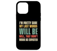 I'm Pretty Sure My Last Words Will Be Coque pour iPhone 12 Mini