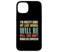 I'm Pretty Sure My Last Words Will Be Coque pour iPhone 13