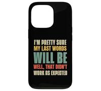 I'm Pretty Sure My Last Words Will Be Coque pour iPhone 13 Pro