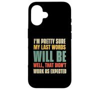 I'm Pretty Sure My Last Words Will Be Coque pour iPhone 16
