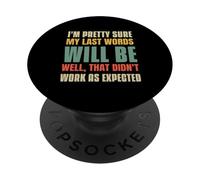 I'm Pretty Sure My Last Words Will Be PopSockets PopGrip Adhésif