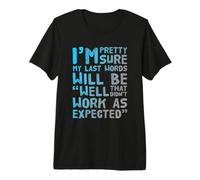 I'm Pretty Sure My Last Words Will Be T-Shirt Haut de Gamme