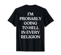 I'm Probably Going to Hell in Every Religion (on Back) T-Shirt