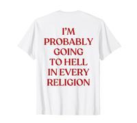 I'm Probably Going to Hell in Every Religion (on Back) T-Shirt