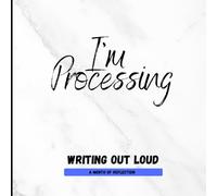 I'm Processing: Writing Out Loud: A Month of Reflection Journal