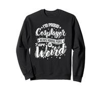 I'm Proud Cosplayer Because Normal People are Weird Sweatshirt