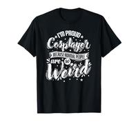 I'm Proud Cosplayer Because Normal People are Weird T-Shirt