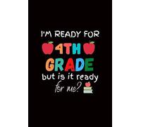 I'm Ready For 4th Grade But Is It Ready For Me?: Back To School Notebook Journal For Kids, Girls To Write Their Thoughts Daily Notes