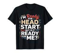 I'm Ready for Head Start But is It Ready for Me - T-Shirt