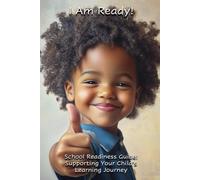 I'm Ready! School Readiness Guide: Supporting Your Child's Learning Journey - A practical guide for parents to help their children develop skills ... successful and fulfilling school experience.