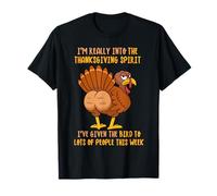 I'm Really Into The Thanksgiving Spirit I've Given The Bird T-Shirt