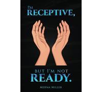 I'M RECEPTIVE, BUT I'M NOT READY.
