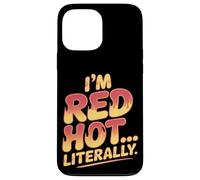 I'm Red Hot Literally Sunburn Coque pour iPhone 13 Pro Max