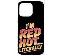 I'm Red Hot Literally Sunburn Coque pour iPhone 15 Pro Max