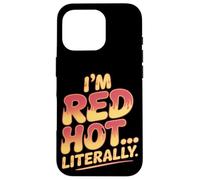 I'm Red Hot Literally Sunburn Coque pour iPhone 16 Pro