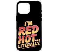 I'm Red Hot Literally Sunburn Coque pour iPhone 16 Pro Max