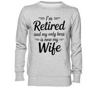 Im Retired and My Only Boss is Now My Wife Gris Sweat-Shirt Jersey Unisexe Homme Femme Grey Unisex Jumper