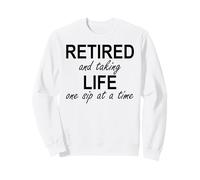 Im Retired and Taking Life One Sip at a Time Retirement Wine Sweatshirt