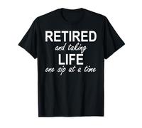 Im Retired and Taking Life One Sip at a Time Retirement Wine T-Shirt