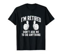 I'm Retired Don't Ask Me to Do Anything Funny Retirement T-Shirt Graphique avec Valeur