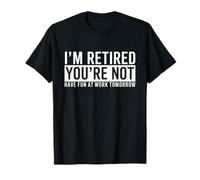I'm Retired You're Not Have Fun At Work Retirement Men T-Shirt