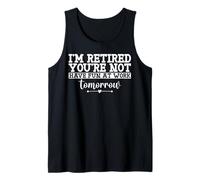 I'm Retired You're Not Have Fun At Work Tomorrow Hommes Femmes Débardeur